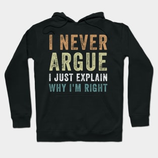 I Never Argue I Just Explain Why I'm Right Funny Saying Hoodie